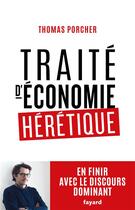Couverture du livre « Traité d'économie hérétique » de Thomas Porcher aux éditions Fayard