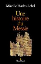 Couverture du livre « Une histoire du messie » de Mireille Hadas-Lebel aux éditions Albin Michel
