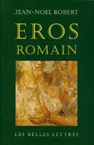 Couverture du livre « Eros romain » de Jean-Noel Robert aux éditions Belles Lettres