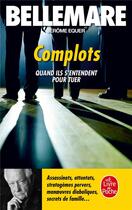 Couverture du livre « Complots » de Pierre Bellemare et Jerome Equer aux éditions Le Livre De Poche