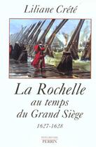 Couverture du livre « La rochelle au temps du grand siege 1627-1628 » de Liliane Crete aux éditions Perrin