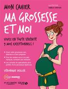 Couverture du livre « Mon cahier : ma grossesse et moi » de Isabelle Maroger et Veronique Deiller aux éditions Solar