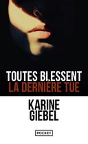 Couverture du livre « Toutes blessent, la dernière tue » de Karine Giebel aux éditions Pocket