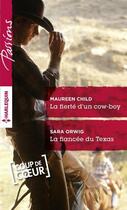 Couverture du livre « La fierté d'un cow-boy ; la fiancée du Texas » de Sara Orwig et Maureen Child aux éditions Harlequin