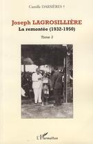 Couverture du livre « Joseph Lagrosillière t.3 ; la remontée (1932-1950) » de Camille Darsieres aux éditions Editions L'harmattan