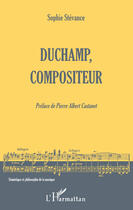 Couverture du livre « Duchamp, compositeur » de Sophie Stevance aux éditions Editions L'harmattan