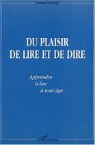 Couverture du livre « Du plaisir de lire et de dire - apprendre a lire a tout age » de Yvette Vocat aux éditions Editions L'harmattan