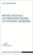 Couverture du livre « Michel Foucault, un parcours croisé : Lévi-Strauss, Heidegger » de Jean Zoungrana aux éditions Editions L'harmattan