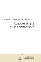 Couverture du livre « La parenthèse d'un homme libre » de Karine Carron De La Carriere aux éditions Le Manuscrit