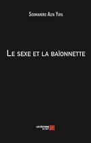 Couverture du livre « Le sexe et la baïonnette » de Alfa Yaya Soumahoro aux éditions Editions Du Net