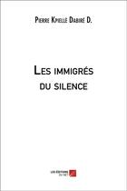 Couverture du livre « Les immigrés du silence » de Pierre Dabire aux éditions Editions Du Net