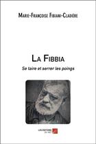 Couverture du livre « La fibbia ; se taire et serrer les poings » de Marie-Francoise Fibiani-Cladiere aux éditions Editions Du Net