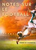 Couverture du livre « Notes sur le football » de Pierre De Coubertin aux éditions Books On Demand