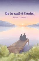 Couverture du livre « De la nuit à l'aube » de Eloise Ouhendi aux éditions Books On Demand