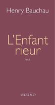 Couverture du livre « L'enfant rieur » de Henry Bauchau aux éditions Editions Actes Sud