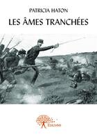 Couverture du livre « Les âmes tranchées » de Patricia Haton aux éditions Editions Edilivre