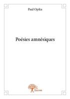 Couverture du livre « Poésies amnésiques » de Paul Opika aux éditions Edilivre