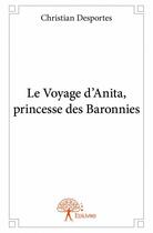 Couverture du livre « Le voyage d'Anita, princesse des baronnies » de Christian Desportes aux éditions Edilivre