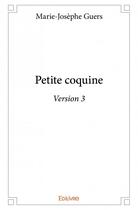 Couverture du livre « Petite coquine ; version 3 » de Marie-Josephe Guers aux éditions Edilivre
