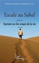Couverture du livre « Escale au Sahel ; Seyram ou les coups de la vie » de Bel Bedi/Djobo aux éditions L'harmattan