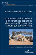 Couverture du livre « La protection et l'assistance aux personnes déplacées dans les conflits armés en République centrafricaine » de Pathe Bayanga W W A. aux éditions L'harmattan