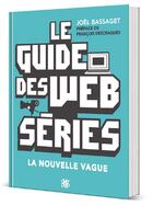 Couverture du livre « Le guide des webséries ; la nouvelle vague » de Joel Bassaget aux éditions Glenat