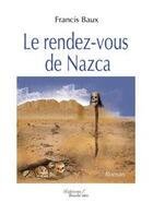 Couverture du livre « Le rendez vous de Nazca » de Francis Baux aux éditions Baudelaire
