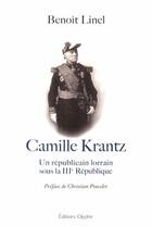 Couverture du livre « Camille Krantz ; un républicain lorrain sous la IIIe République » de Benoit Linel aux éditions Glyphe