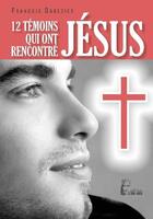 Couverture du livre « 12 témoins qui ont rencontré Jésus » de Francois Dabezies aux éditions R.a. Image