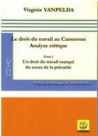 Couverture du livre « Le droit du travail au Cameroun, analyse critique t.1 : un droit du travail marqué du sceau de la précarité » de Yanpelda Virginie aux éditions Dianoia