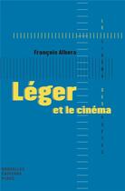 Couverture du livre « Léger et le cinéma » de Francois Albera aux éditions Nouvelles Editions Place