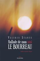 Couverture du livre « Ballade de mon ami le bourreau » de Valeriu Stancu aux éditions Editions Maia