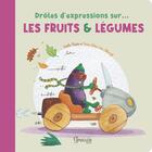 Couverture du livre « Drôles d'expressions : Sur les fruits et légumes » de Marie-Helene Van Tilbeurgh et Estelle Mialon aux éditions Grenouille