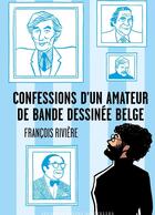 Couverture du livre « Confessions d'un amateur de bande dessinée belge » de Francois Riviere et Hubert Van Rie aux éditions Impressions Nouvelles