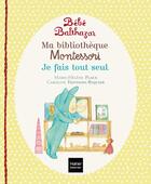 Couverture du livre « Bébé Balthazar : ma bibliothèque Montessori ; je fais tout seul » de Marie-Helene Place et Caroline Fontaine-Riquier aux éditions Hatier