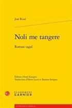 Couverture du livre « Noli me tangere ; roman tagal » de Rizal Jose aux éditions Classiques Garnier