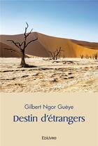 Couverture du livre « Destin d'etrangers » de Gilbert Ngor Gueye aux éditions Edilivre