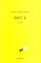 Couverture du livre « Paul P. » de Jean-Pierre Saucy aux éditions Calmann-levy