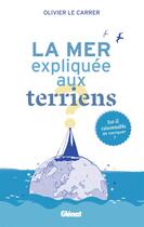 Couverture du livre « La mer expliquée aux terriens ; est-il raisonnable de naviguer ? » de Olivier Le Carrer aux éditions Glenat