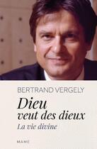 Couverture du livre « Dieu veut des dieux : la vie divine » de Bertrand Vergely aux éditions Mame