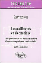 Couverture du livre « Les oscillateurs en electronique - de la piezoelectricite aux oscillateurs a quartz - cours, travaux » de Gérard Couturier aux éditions Ellipses
