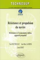 Couverture du livre « Resistance et propulsion du navire - resistance a l avancement, helice, appareil propulsif - niveau » de Doutreleau/Laurens aux éditions Ellipses