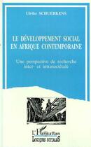 Couverture du livre « Le développement social en Afrique contemporaine ; une perspective de recherche inter- et intrasociétale » de Ulrike Schuerkens aux éditions L'harmattan