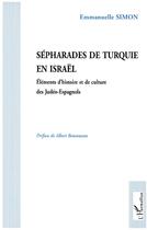 Couverture du livre « Sépharades de Turquie en Israël ; éléments d'histoire et de culture des Judéo-Espagnols » de Emmanuelle Simon aux éditions L'harmattan