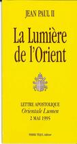 Couverture du livre « La lumière de l'Orient - Orientale Lumen : Lettre apostolique du 2 mai 1995 » de Jean-Paul Ii aux éditions Tequi