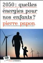 Couverture du livre « 2050: quelles énergies pour nos enfants ? » de Pierre Papon aux éditions Le Pommier