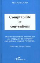 Couverture du livre « COMPTABILITÉ ET CONVENTIONS : Quand la comptabilité ne donne pas une image juste de l'entreprise mais juste une image de l'entreprise » de Marc Amblard aux éditions L'harmattan