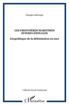 Couverture du livre « Les frontieres maritimes internationales - geopolitique de la delimitation en mer » de Georges Labrecque aux éditions L'harmattan