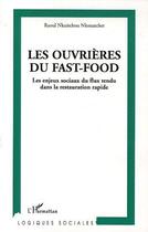 Couverture du livre « Les ouvrières du fast-food ; les enjeux sociaux du flux tendu dans la restauration rapide » de Raoul Nkuitchou Nkouatchet aux éditions L'harmattan