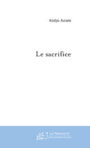 Couverture du livre « Le sacrifice » de Kodjo Aziale aux éditions Le Manuscrit